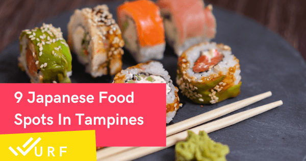 9 Great Places In Tampines For Tasty Japanese Food (2022) - Wurf