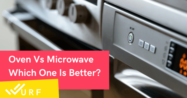 Oven vs Microwave - What's The Difference? Which One Is Better?