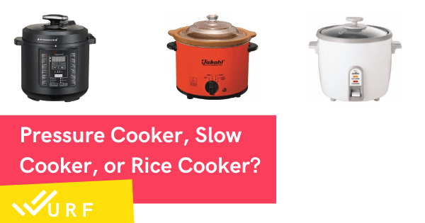 Pressure Cooker, Slow Cooker, or Rice Cooker – But Which One?