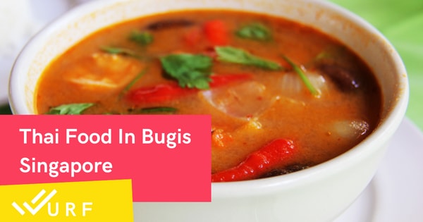 Bugis Thai Food – 10 Spicy And Delicious Options To Try