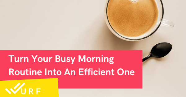 11 Ways To Turn Your Busy Morning Routine Into An Efficient One (While Staying Healthy)