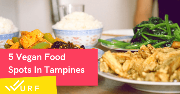 5 Tampines Vegan Food That Will Satisfy Your Craving 2023