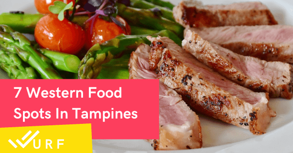 7 Places In Tampines For Great Western Food